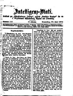 Aschaffenburger Zeitung. Intelligenz-Blatt : Beiblatt zur Aschaffenburger Zeitung ; zugleich amtlicher Anzeiger für die K. Bezirksämter Aschaffenburg, Alzenau und Obernburg (Aschaffenburger Zeitung) Donnerstag 22. Juni 1876