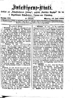 Aschaffenburger Zeitung. Intelligenz-Blatt : Beiblatt zur Aschaffenburger Zeitung ; zugleich amtlicher Anzeiger für die K. Bezirksämter Aschaffenburg, Alzenau und Obernburg (Aschaffenburger Zeitung) Montag 17. Juli 1876
