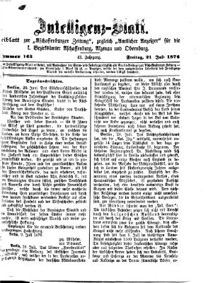 Aschaffenburger Zeitung. Intelligenz-Blatt : Beiblatt zur Aschaffenburger Zeitung ; zugleich amtlicher Anzeiger für die K. Bezirksämter Aschaffenburg, Alzenau und Obernburg (Aschaffenburger Zeitung) Freitag 21. Juli 1876