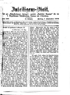 Aschaffenburger Zeitung. Intelligenz-Blatt : Beiblatt zur Aschaffenburger Zeitung ; zugleich amtlicher Anzeiger für die K. Bezirksämter Aschaffenburg, Alzenau und Obernburg (Aschaffenburger Zeitung) Freitag 1. September 1876