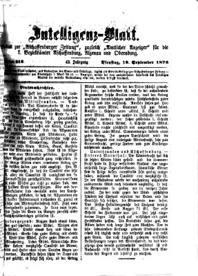 Aschaffenburger Zeitung. Intelligenz-Blatt : Beiblatt zur Aschaffenburger Zeitung ; zugleich amtlicher Anzeiger für die K. Bezirksämter Aschaffenburg, Alzenau und Obernburg (Aschaffenburger Zeitung) Dienstag 19. September 1876