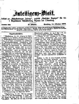 Aschaffenburger Zeitung. Intelligenz-Blatt : Beiblatt zur Aschaffenburger Zeitung ; zugleich amtlicher Anzeiger für die K. Bezirksämter Aschaffenburg, Alzenau und Obernburg (Aschaffenburger Zeitung) Samstag 14. Oktober 1876