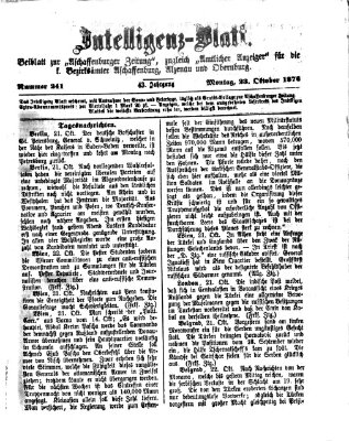 Aschaffenburger Zeitung. Intelligenz-Blatt : Beiblatt zur Aschaffenburger Zeitung ; zugleich amtlicher Anzeiger für die K. Bezirksämter Aschaffenburg, Alzenau und Obernburg (Aschaffenburger Zeitung) Montag 23. Oktober 1876