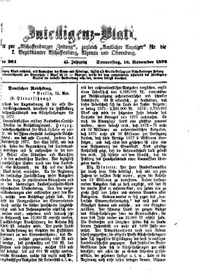 Aschaffenburger Zeitung. Intelligenz-Blatt : Beiblatt zur Aschaffenburger Zeitung ; zugleich amtlicher Anzeiger für die K. Bezirksämter Aschaffenburg, Alzenau und Obernburg (Aschaffenburger Zeitung) Donnerstag 16. November 1876