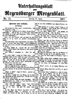 Regensburger Morgenblatt. Unterhaltungsblatt zum Regensburger Morgenblatt (Regensburger Morgenblatt) Sonntag 15. April 1877