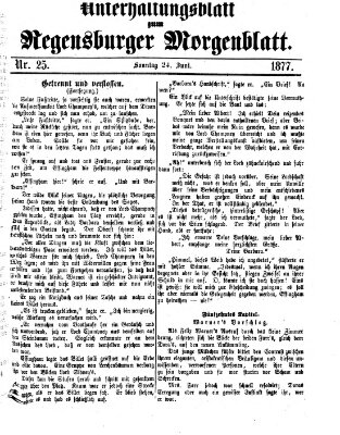 Regensburger Morgenblatt. Unterhaltungsblatt zum Regensburger Morgenblatt (Regensburger Morgenblatt) Sonntag 24. Juni 1877