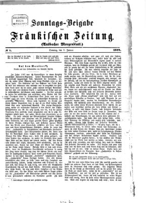 Fränkische Zeitung. Sonntags-Beigabe der Fränkischen Zeitung (Ansbacher Morgenblatt) (Ansbacher Morgenblatt) Sonntag 7. Januar 1877