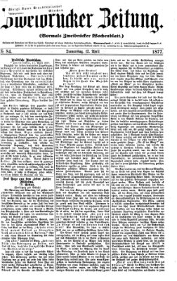 Zweibrücker Zeitung (Zweibrücker Wochenblatt) Donnerstag 12. April 1877