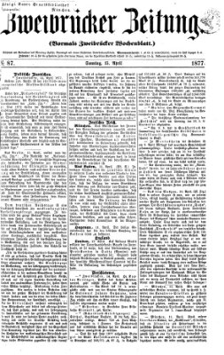 Zweibrücker Zeitung (Zweibrücker Wochenblatt) Sonntag 15. April 1877