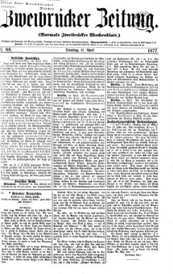 Zweibrücker Zeitung (Zweibrücker Wochenblatt) Dienstag 17. April 1877