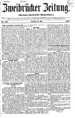 Zweibrücker Zeitung (Zweibrücker Wochenblatt) Dienstag 29. Mai 1877