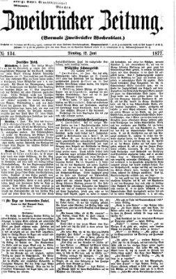 Zweibrücker Zeitung (Zweibrücker Wochenblatt) Dienstag 12. Juni 1877