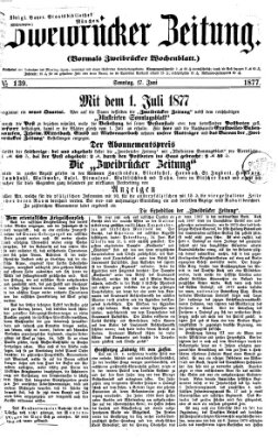 Zweibrücker Zeitung (Zweibrücker Wochenblatt) Sonntag 17. Juni 1877