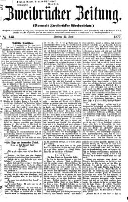 Zweibrücker Zeitung (Zweibrücker Wochenblatt) Freitag 22. Juni 1877