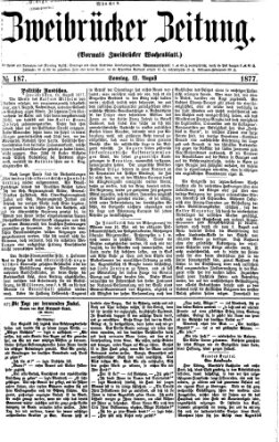 Zweibrücker Zeitung (Zweibrücker Wochenblatt) Sonntag 12. August 1877