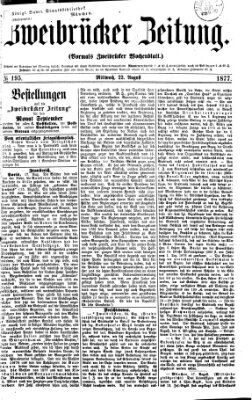 Zweibrücker Zeitung (Zweibrücker Wochenblatt) Mittwoch 22. August 1877