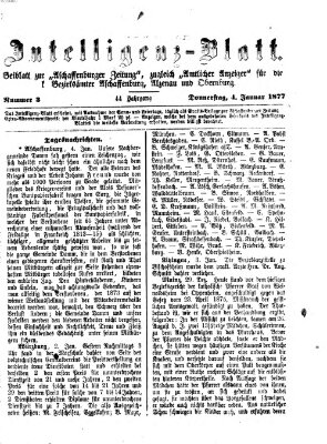 Aschaffenburger Zeitung. Intelligenz-Blatt : Beiblatt zur Aschaffenburger Zeitung ; zugleich amtlicher Anzeiger für die K. Bezirksämter Aschaffenburg, Alzenau und Obernburg (Aschaffenburger Zeitung) Donnerstag 4. Januar 1877