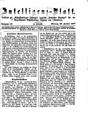 Aschaffenburger Zeitung. Intelligenz-Blatt : Beiblatt zur Aschaffenburger Zeitung ; zugleich amtlicher Anzeiger für die K. Bezirksämter Aschaffenburg, Alzenau und Obernburg (Aschaffenburger Zeitung) Montag 29. Januar 1877