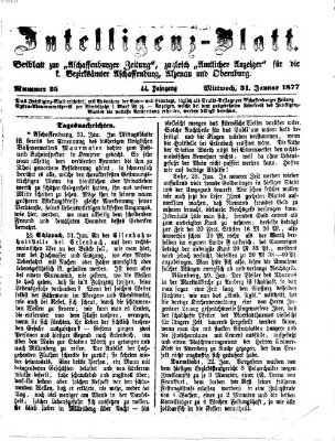 Aschaffenburger Zeitung. Intelligenz-Blatt : Beiblatt zur Aschaffenburger Zeitung ; zugleich amtlicher Anzeiger für die K. Bezirksämter Aschaffenburg, Alzenau und Obernburg (Aschaffenburger Zeitung) Mittwoch 31. Januar 1877