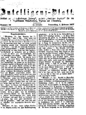 Aschaffenburger Zeitung. Intelligenz-Blatt : Beiblatt zur Aschaffenburger Zeitung ; zugleich amtlicher Anzeiger für die K. Bezirksämter Aschaffenburg, Alzenau und Obernburg (Aschaffenburger Zeitung) Donnerstag 1. Februar 1877