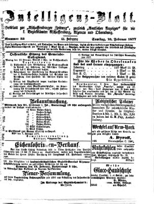 Aschaffenburger Zeitung. Intelligenz-Blatt : Beiblatt zur Aschaffenburger Zeitung ; zugleich amtlicher Anzeiger für die K. Bezirksämter Aschaffenburg, Alzenau und Obernburg (Aschaffenburger Zeitung) Samstag 10. Februar 1877