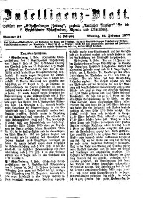 Aschaffenburger Zeitung. Intelligenz-Blatt : Beiblatt zur Aschaffenburger Zeitung ; zugleich amtlicher Anzeiger für die K. Bezirksämter Aschaffenburg, Alzenau und Obernburg (Aschaffenburger Zeitung) Montag 12. Februar 1877
