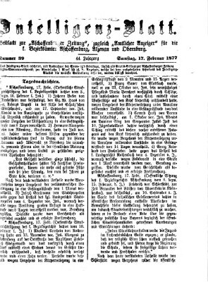 Aschaffenburger Zeitung. Intelligenz-Blatt : Beiblatt zur Aschaffenburger Zeitung ; zugleich amtlicher Anzeiger für die K. Bezirksämter Aschaffenburg, Alzenau und Obernburg (Aschaffenburger Zeitung) Samstag 17. Februar 1877