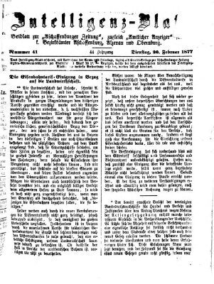 Aschaffenburger Zeitung. Intelligenz-Blatt : Beiblatt zur Aschaffenburger Zeitung ; zugleich amtlicher Anzeiger für die K. Bezirksämter Aschaffenburg, Alzenau und Obernburg (Aschaffenburger Zeitung) Dienstag 20. Februar 1877