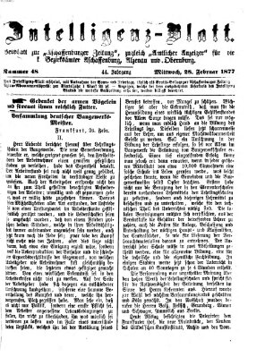 Aschaffenburger Zeitung. Intelligenz-Blatt : Beiblatt zur Aschaffenburger Zeitung ; zugleich amtlicher Anzeiger für die K. Bezirksämter Aschaffenburg, Alzenau und Obernburg (Aschaffenburger Zeitung) Mittwoch 28. Februar 1877