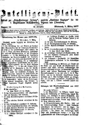 Aschaffenburger Zeitung. Intelligenz-Blatt : Beiblatt zur Aschaffenburger Zeitung ; zugleich amtlicher Anzeiger für die K. Bezirksämter Aschaffenburg, Alzenau und Obernburg (Aschaffenburger Zeitung) Mittwoch 7. März 1877