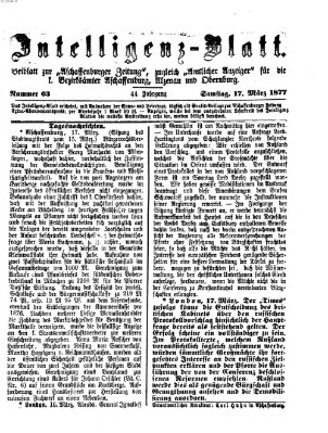 Aschaffenburger Zeitung. Intelligenz-Blatt : Beiblatt zur Aschaffenburger Zeitung ; zugleich amtlicher Anzeiger für die K. Bezirksämter Aschaffenburg, Alzenau und Obernburg (Aschaffenburger Zeitung) Samstag 17. März 1877