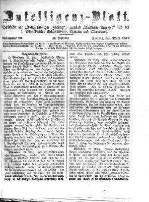 Aschaffenburger Zeitung. Intelligenz-Blatt : Beiblatt zur Aschaffenburger Zeitung ; zugleich amtlicher Anzeiger für die K. Bezirksämter Aschaffenburg, Alzenau und Obernburg (Aschaffenburger Zeitung) Freitag 30. März 1877