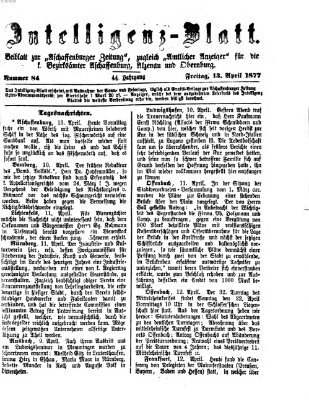 Aschaffenburger Zeitung. Intelligenz-Blatt : Beiblatt zur Aschaffenburger Zeitung ; zugleich amtlicher Anzeiger für die K. Bezirksämter Aschaffenburg, Alzenau und Obernburg (Aschaffenburger Zeitung) Freitag 13. April 1877