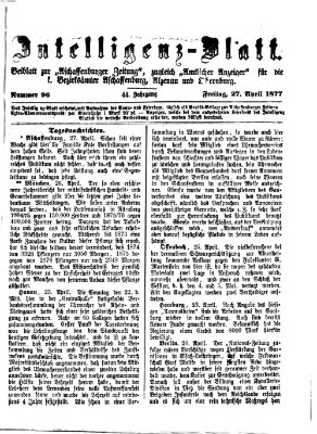 Aschaffenburger Zeitung. Intelligenz-Blatt : Beiblatt zur Aschaffenburger Zeitung ; zugleich amtlicher Anzeiger für die K. Bezirksämter Aschaffenburg, Alzenau und Obernburg (Aschaffenburger Zeitung) Freitag 27. April 1877