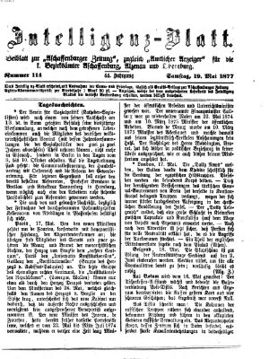 Aschaffenburger Zeitung. Intelligenz-Blatt : Beiblatt zur Aschaffenburger Zeitung ; zugleich amtlicher Anzeiger für die K. Bezirksämter Aschaffenburg, Alzenau und Obernburg (Aschaffenburger Zeitung) Samstag 19. Mai 1877