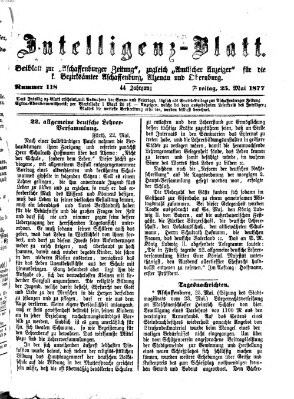 Aschaffenburger Zeitung. Intelligenz-Blatt : Beiblatt zur Aschaffenburger Zeitung ; zugleich amtlicher Anzeiger für die K. Bezirksämter Aschaffenburg, Alzenau und Obernburg (Aschaffenburger Zeitung) Freitag 25. Mai 1877