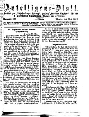 Aschaffenburger Zeitung. Intelligenz-Blatt : Beiblatt zur Aschaffenburger Zeitung ; zugleich amtlicher Anzeiger für die K. Bezirksämter Aschaffenburg, Alzenau und Obernburg (Aschaffenburger Zeitung) Montag 28. Mai 1877