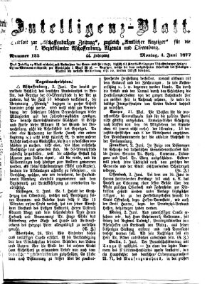 Aschaffenburger Zeitung. Intelligenz-Blatt : Beiblatt zur Aschaffenburger Zeitung ; zugleich amtlicher Anzeiger für die K. Bezirksämter Aschaffenburg, Alzenau und Obernburg (Aschaffenburger Zeitung) Montag 4. Juni 1877