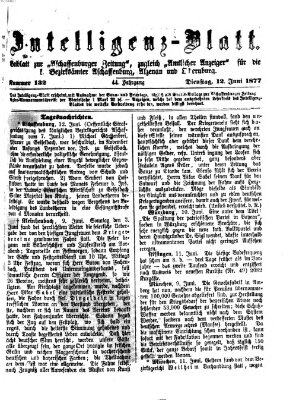 Aschaffenburger Zeitung. Intelligenz-Blatt : Beiblatt zur Aschaffenburger Zeitung ; zugleich amtlicher Anzeiger für die K. Bezirksämter Aschaffenburg, Alzenau und Obernburg (Aschaffenburger Zeitung) Dienstag 12. Juni 1877