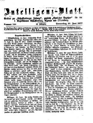 Aschaffenburger Zeitung. Intelligenz-Blatt : Beiblatt zur Aschaffenburger Zeitung ; zugleich amtlicher Anzeiger für die K. Bezirksämter Aschaffenburg, Alzenau und Obernburg (Aschaffenburger Zeitung) Donnerstag 21. Juni 1877