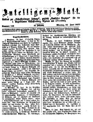 Aschaffenburger Zeitung. Intelligenz-Blatt : Beiblatt zur Aschaffenburger Zeitung ; zugleich amtlicher Anzeiger für die K. Bezirksämter Aschaffenburg, Alzenau und Obernburg (Aschaffenburger Zeitung) Montag 25. Juni 1877