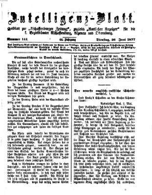 Aschaffenburger Zeitung. Intelligenz-Blatt : Beiblatt zur Aschaffenburger Zeitung ; zugleich amtlicher Anzeiger für die K. Bezirksämter Aschaffenburg, Alzenau und Obernburg (Aschaffenburger Zeitung) Dienstag 26. Juni 1877