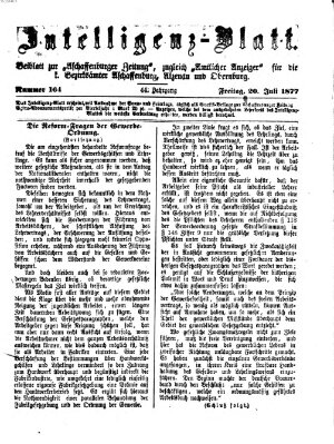 Aschaffenburger Zeitung. Intelligenz-Blatt : Beiblatt zur Aschaffenburger Zeitung ; zugleich amtlicher Anzeiger für die K. Bezirksämter Aschaffenburg, Alzenau und Obernburg (Aschaffenburger Zeitung) Freitag 20. Juli 1877