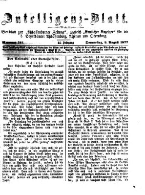 Aschaffenburger Zeitung. Intelligenz-Blatt : Beiblatt zur Aschaffenburger Zeitung ; zugleich amtlicher Anzeiger für die K. Bezirksämter Aschaffenburg, Alzenau und Obernburg (Aschaffenburger Zeitung) Donnerstag 9. August 1877