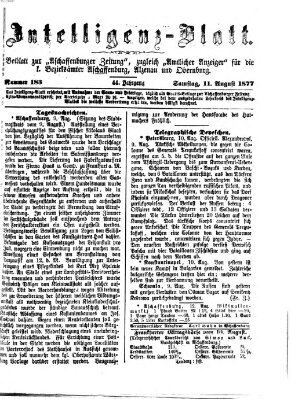 Aschaffenburger Zeitung. Intelligenz-Blatt : Beiblatt zur Aschaffenburger Zeitung ; zugleich amtlicher Anzeiger für die K. Bezirksämter Aschaffenburg, Alzenau und Obernburg (Aschaffenburger Zeitung) Samstag 11. August 1877