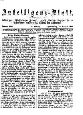 Aschaffenburger Zeitung. Intelligenz-Blatt : Beiblatt zur Aschaffenburger Zeitung ; zugleich amtlicher Anzeiger für die K. Bezirksämter Aschaffenburg, Alzenau und Obernburg (Aschaffenburger Zeitung) Donnerstag 16. August 1877