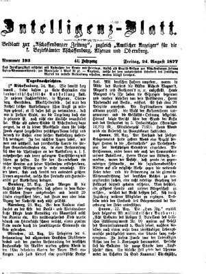 Aschaffenburger Zeitung. Intelligenz-Blatt : Beiblatt zur Aschaffenburger Zeitung ; zugleich amtlicher Anzeiger für die K. Bezirksämter Aschaffenburg, Alzenau und Obernburg (Aschaffenburger Zeitung) Freitag 24. August 1877