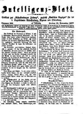 Aschaffenburger Zeitung. Intelligenz-Blatt : Beiblatt zur Aschaffenburger Zeitung ; zugleich amtlicher Anzeiger für die K. Bezirksämter Aschaffenburg, Alzenau und Obernburg (Aschaffenburger Zeitung) Freitag 16. November 1877