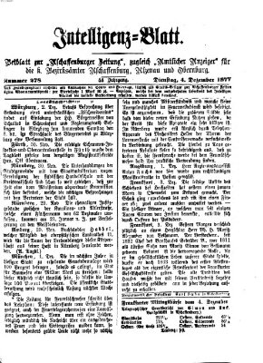 Aschaffenburger Zeitung. Intelligenz-Blatt : Beiblatt zur Aschaffenburger Zeitung ; zugleich amtlicher Anzeiger für die K. Bezirksämter Aschaffenburg, Alzenau und Obernburg (Aschaffenburger Zeitung) Dienstag 4. Dezember 1877