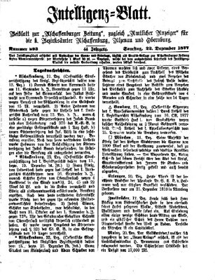 Aschaffenburger Zeitung. Intelligenz-Blatt : Beiblatt zur Aschaffenburger Zeitung ; zugleich amtlicher Anzeiger für die K. Bezirksämter Aschaffenburg, Alzenau und Obernburg (Aschaffenburger Zeitung) Samstag 22. Dezember 1877